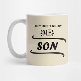 They Don’t Know Me Son Mug